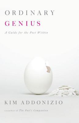Ordinary Genius: A Guide for the Poet Within - Kim Addonizio