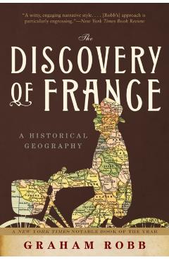 The Discovery of France: A Historical Geography - Graham Robb