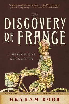 The Discovery of France: A Historical Geography - Graham Robb