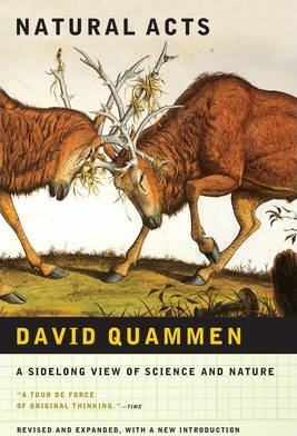 Natural Acts: A Sidelong View of Science and Nature (Revised, Expanded) - David Quammen