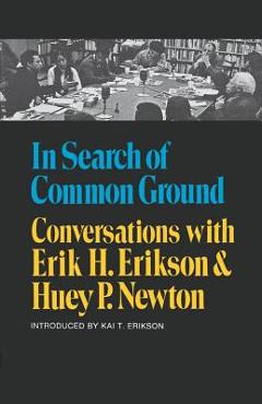 Coperta cărții 'In Search of Common Ground: Conversations with Erik H. Erikson and Huey P. Newton - Erik H. Erikson'