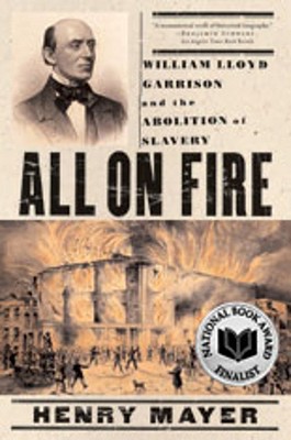 All on Fire: William Lloyd Garrison and the Abolition of Slavery - Henry Mayer
