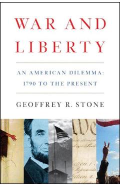 War and Liberty: An American Dilemma: 1790 to the Present - Geoffrey R. Stone