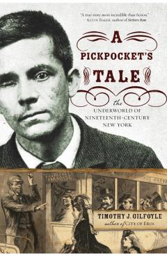 A Pickpocket's Tale: The Underworld of Nineteenth-Century New York - Timothy J. Gilfoyle
