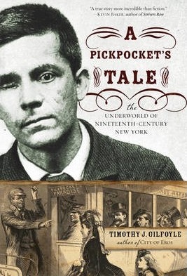 A Pickpocket's Tale: The Underworld of Nineteenth-Century New York - Timothy J. Gilfoyle