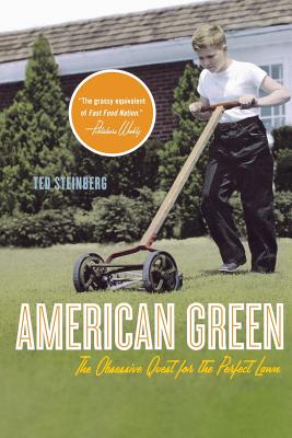 American Green: The Obsessive Quest for the Perfect Lawn - Ted Steinberg