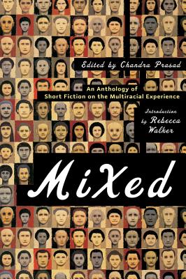 Mixed: An Anthology of Short Fiction on the Multiracial Experience - Chandra Prasad