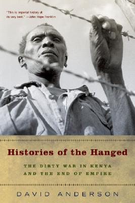 Histories of the Hanged: The Dirty War in Kenya and the End of Empire - David Anderson