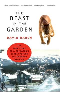 Coperta cărții 'The Beast in the Garden: The True Story of a Predator's Deadly Return to Suburban America - David Baron'