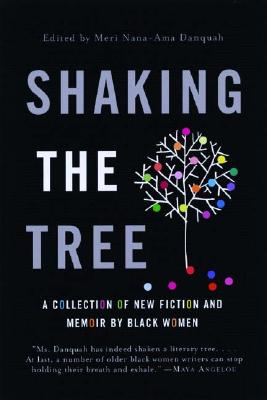 Shaking the Tree: A Collection of New Fiction and Memoir by Black Women - Meri Nana Danquah