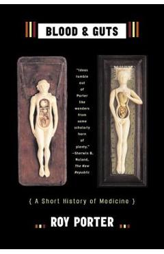 Coperta cărții 'Blood and Guts: A Short History of Medicine - Roy Porter'