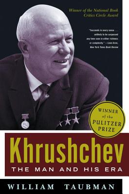 Khrushchev: The Man and His Era - William Taubman