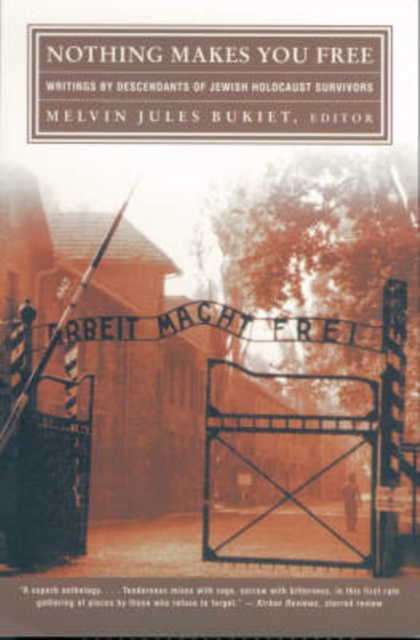 Nothing Makes You Free: Writings by Descendants of Jewish Holocaust Survivors - Melvin Jules Bukiet