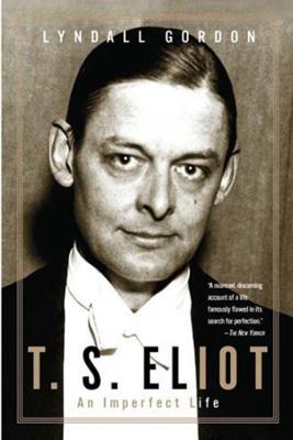 T. S. Eliot: An Imperfect Life - Lyndall Gordon