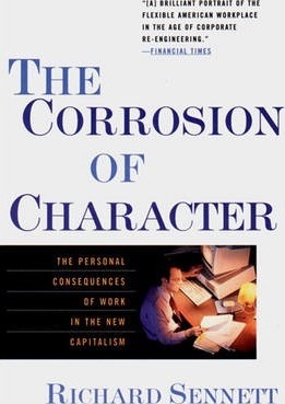 The Corrosion of Character: The Personal Consequences of Work in the New Capitalism - Richard Sennett