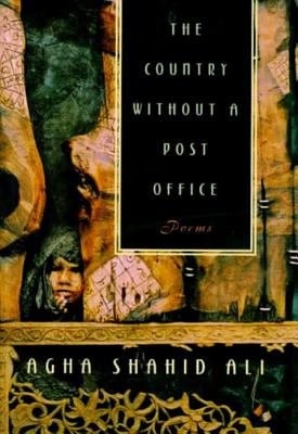 Country Without a Post Office: Poems - Agha Shahid Ali