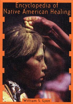 Encyclopedia of Native American Healing - William S. Lyon
