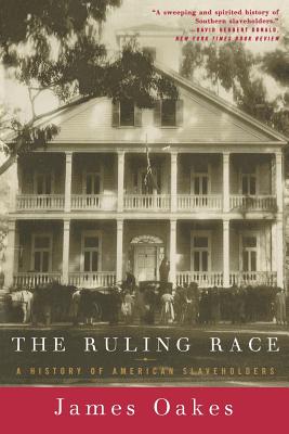 Ruling Race: A History of American Slaveholders - James Oakes