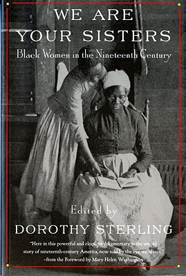 We Are Your Sisters: Black Women in the Nineteenth Century - Dorothy Sterling