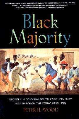 Black Majority: Negroes in Colonial South Carolina from 1670 Through the Stono Rebellion - Peter H. Wood