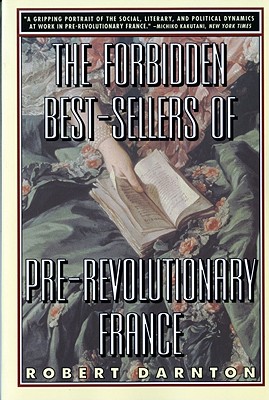 The Forbidden Best-Sellers of Pre-Revolutionary France - Robert Darnton