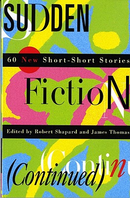 Sudden Fiction (Continued): 60 New Short-Short Stories (Revised) - Robert Shapard