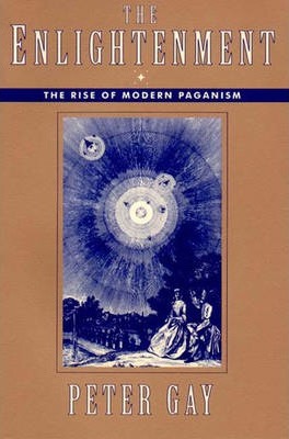 The Enlightenment: The Rise of Modern Paganism - Peter Gay