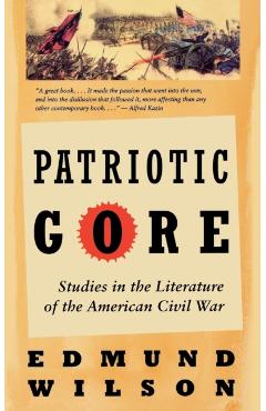 Patriotic Gore: Studies in the Literature of the American Civil War - Edmund Wilson