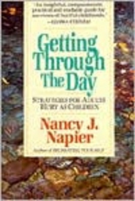 Getting Through the Day: Strategies for Adults Hurt as Children - Nancy J. Napier