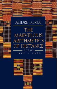 The Marvelous Arithmetics of Distance: Poems, 1987-1992 - Audre Lorde