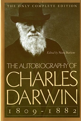 The Autobiography of Charles Darwin: 1809-1882 - Charles Darwin
