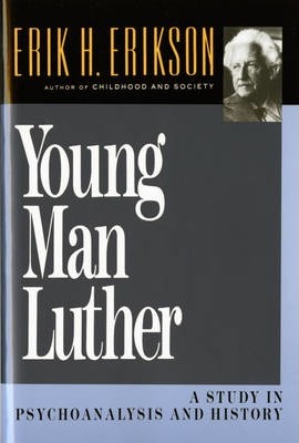 Young Man Luther: A Study in Psychoanalysis and History (Revised) - Erik H. Erikson