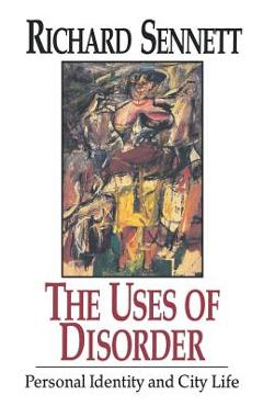 Coperta cărții 'The Uses of Disorder: Personal Identity and City Life - Richard Sennett'