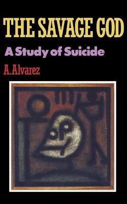 Savage God: A Study of Suicide - A. Alvarez