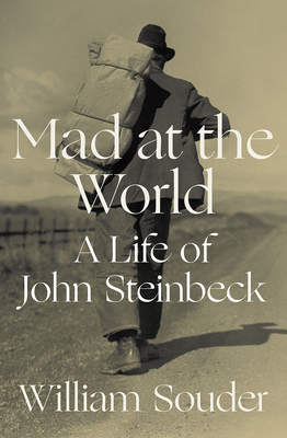 Mad at the World: A Life of John Steinbeck - William Souder