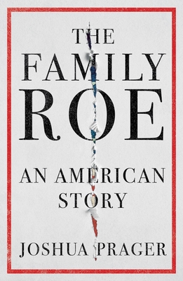The Family Roe: An American Story - Joshua Prager
