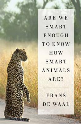 Are We Smart Enough to Know How Smart Animals Are? - Frans De Waal
