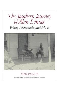 Coperta cărții 'The Southern Journey of Alan Lomax: Words, Photographs, and Music - Tom Piazza'