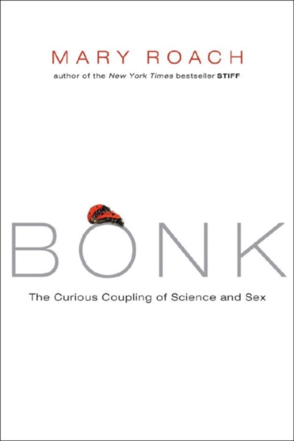 Bonk: The Curious Coupling of Science and Sex - Mary Roach