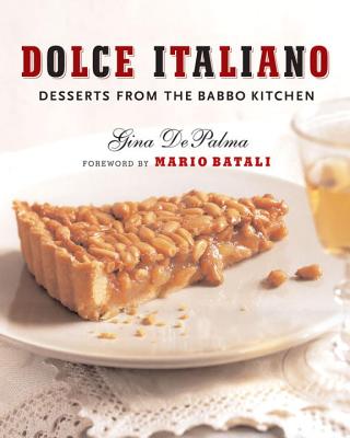 Dolce Italiano: Desserts from the Babbo Kitchen - Gina Depalma