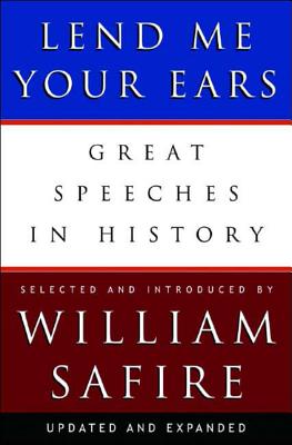 Lend Me Your Ears: Great Speeches in History - William Safire