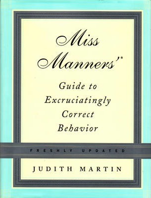 Miss Manners' Guide to Excruciatingly Correct Behavior - Judith Martin