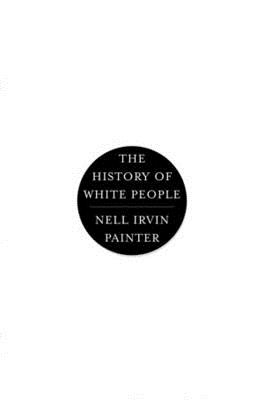 History of White People - Nell Irvin Painter