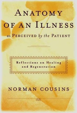 Anatomy of an Illness as Perceived by the Patient: Reflections on Healing and Regeneration - Norman Cousins