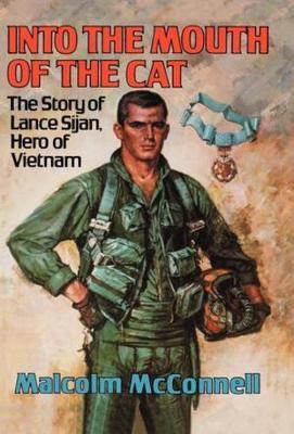 Into the Mouth of the Cat: The Story of Lance Sijan, Hero of Vietnam - Malcolm Mcconnell