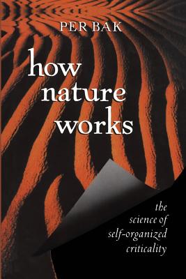 How Nature Works: The Science of Self-Organized Criticality - Per Bak