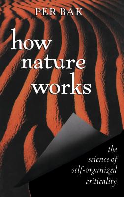 How Nature Works: The Science of Self-Organized Criticality - Per Bak