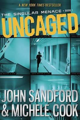 Uncaged (the Singular Menace, 1) - John Sandford