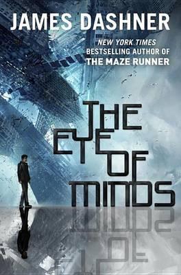 The Eye of Minds (the Mortality Doctrine, Book One) - James Dashner