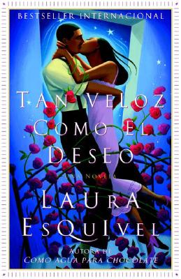 Tan Veloz Como El Deseo: Una Novela - Laura Esquivel